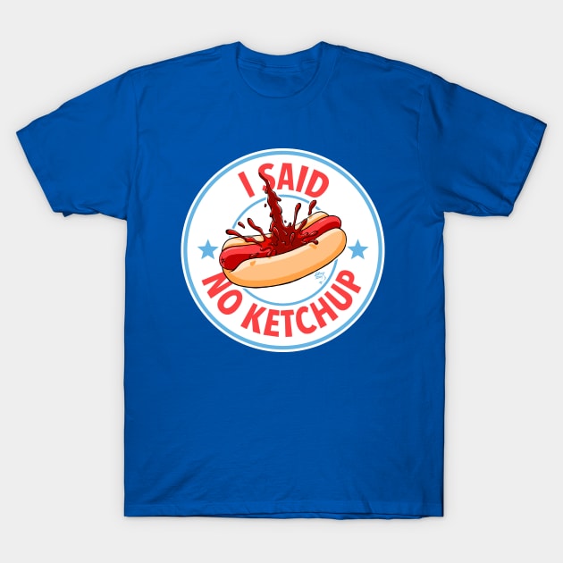 I Said No Ketchup T-Shirt by artoflucas